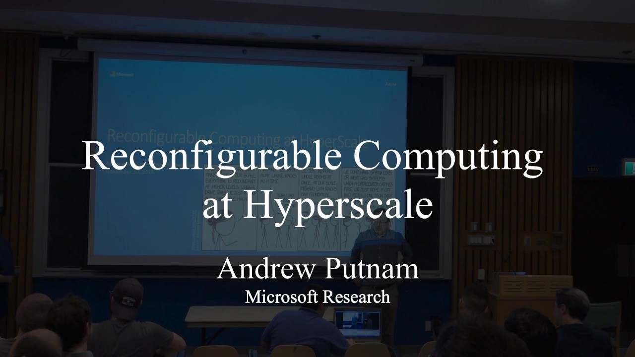 Andrew Putnam (Microsoft Research) - Reconfigurable Computing at HyperScale