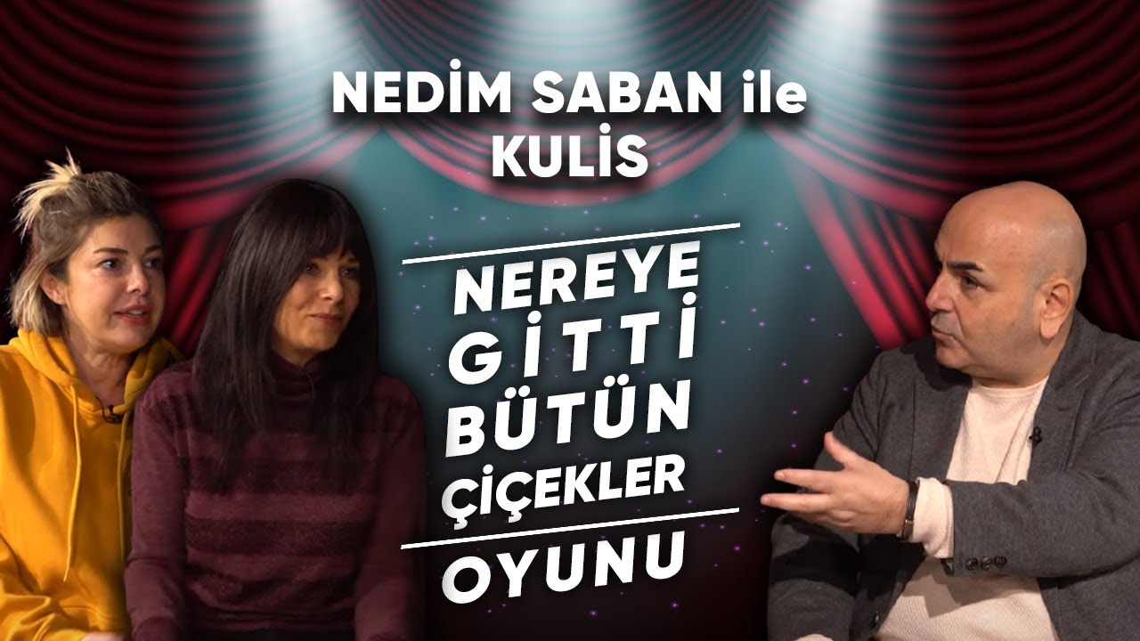 Nedim Saban ile Kulis : Nereye Gitti B&uuml;t&uuml;n &Ccedil;i&ccedil;ekler Oyunu