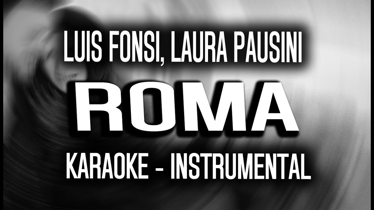 Luis Fonsi, Laura Pausini - Roma (KARAOKE - INSTRUMENTAL)