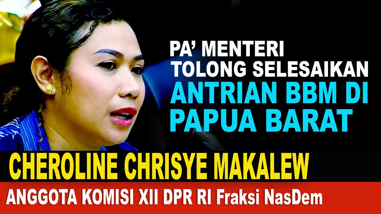 Komisi XII DPR RI Cheroline Chrisye Makalew: Pa' Menteri Tolong Selesaikan Antrian BBM Di Papua !