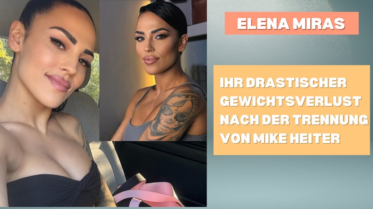 Elena Miras | Ihr drastischer Gewichtsverlust nach der Trennung von Mike Heiter