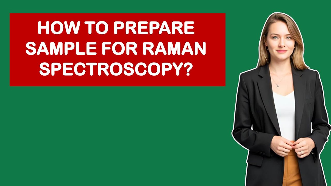 How To Prepare Sample For Raman Spectroscopy?