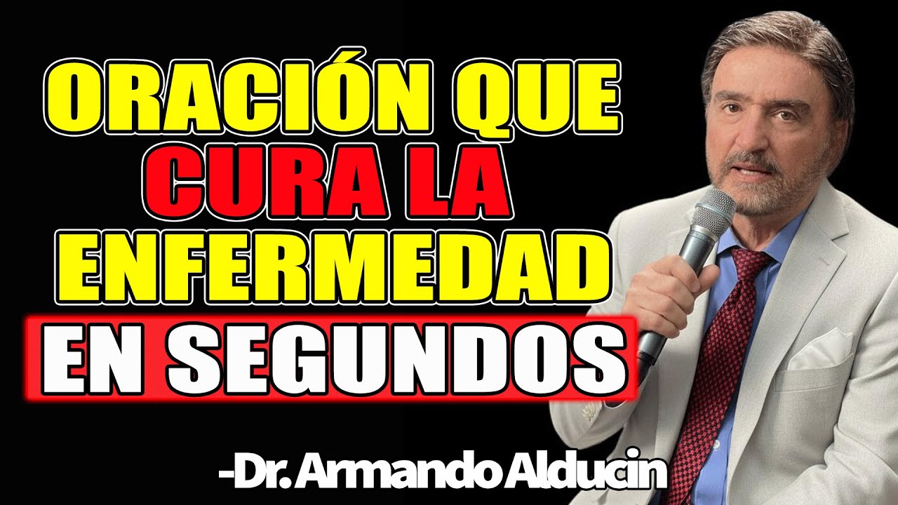 Di Esta Oración Y Verás Cómo Tu Enfermedad Desaparece: Poder De La Fe En Cristo- Dr. Armando Alducin