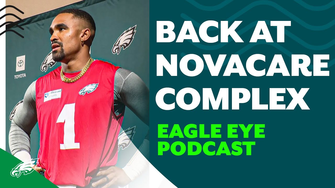 Back at the NovaCare Complex | Eagle Eye Podcast