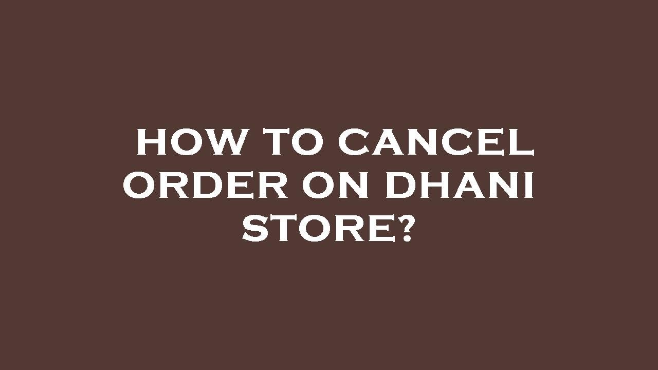 How to cancel order on dhani store?