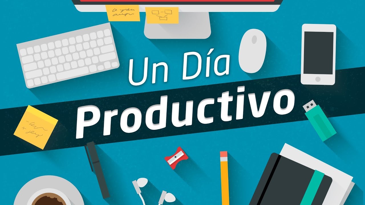 Cómo Tener Un Día Productivo - Diseña Paso A Paso Tu Día Ideal