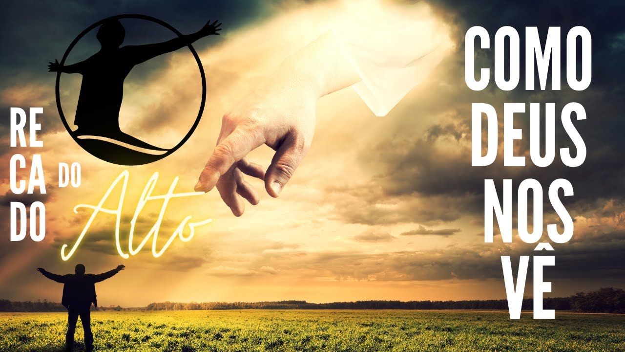 Como Deus nos V&ecirc; | RECADOS DO ALTO