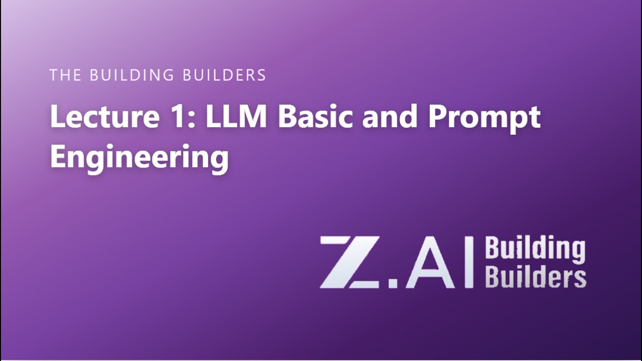 [Building Builder with Z.ai] Lecture 1 - Introduction to LLM and Prompt Engineering
