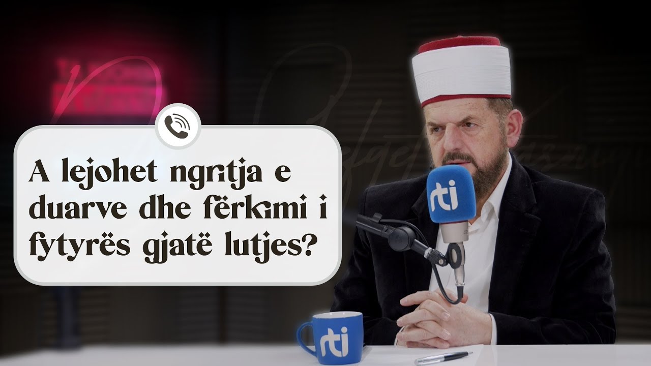 A lejohet ngritja e duarve dhe fërkimi i fytyrës gjatë lutjes? - Dr. Shefqet Krasniqi