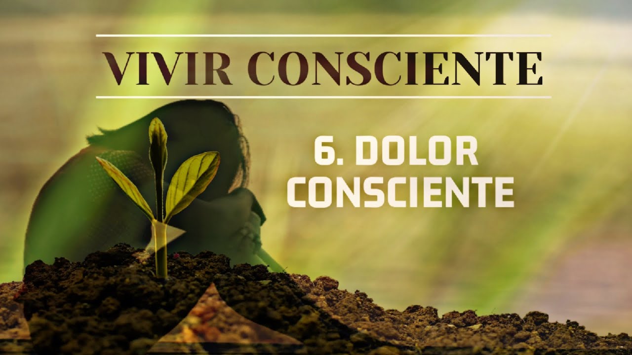 Dolor Consciente - Vivir Consciente