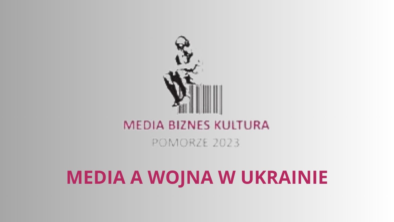 MEDIA A WOJNA W UKRAINIE | Konferencja Media-Biznes-Kultura 2023