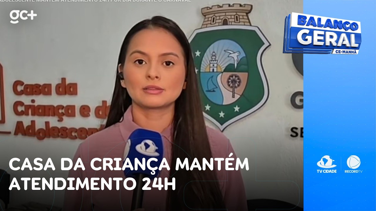Casa da Criança e do Adolescente mantém atendimento 24h durante o Carnaval | Balanço Geral CE Manhã