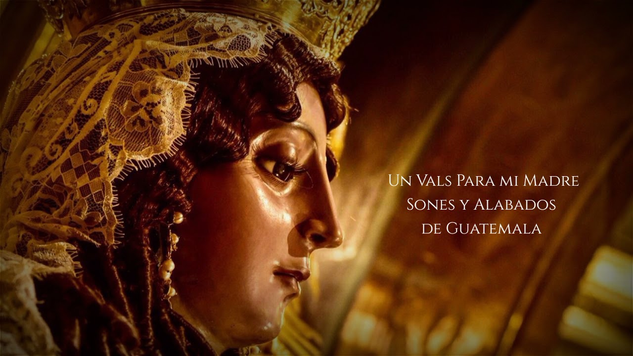 Un Vals Para Mi Madre | Sones y Alabados de Guatemala