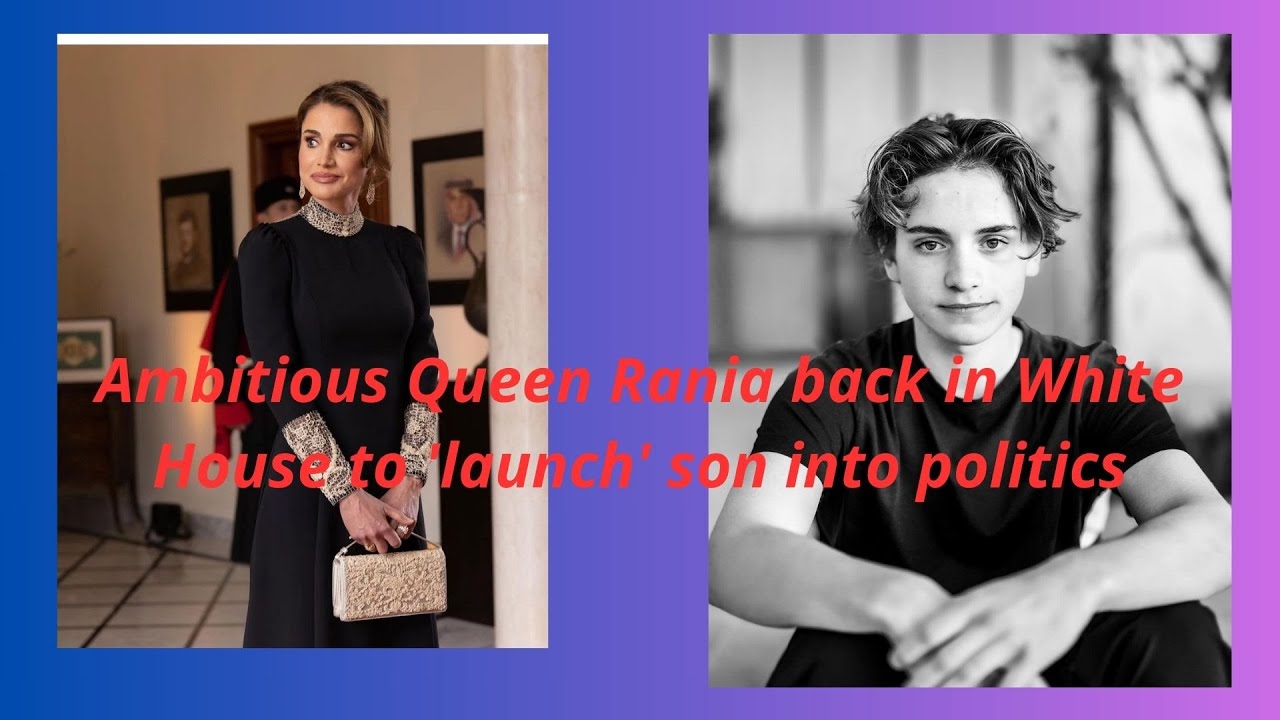 Ambitious Queen Rania back in White House to 'launch' son into politics