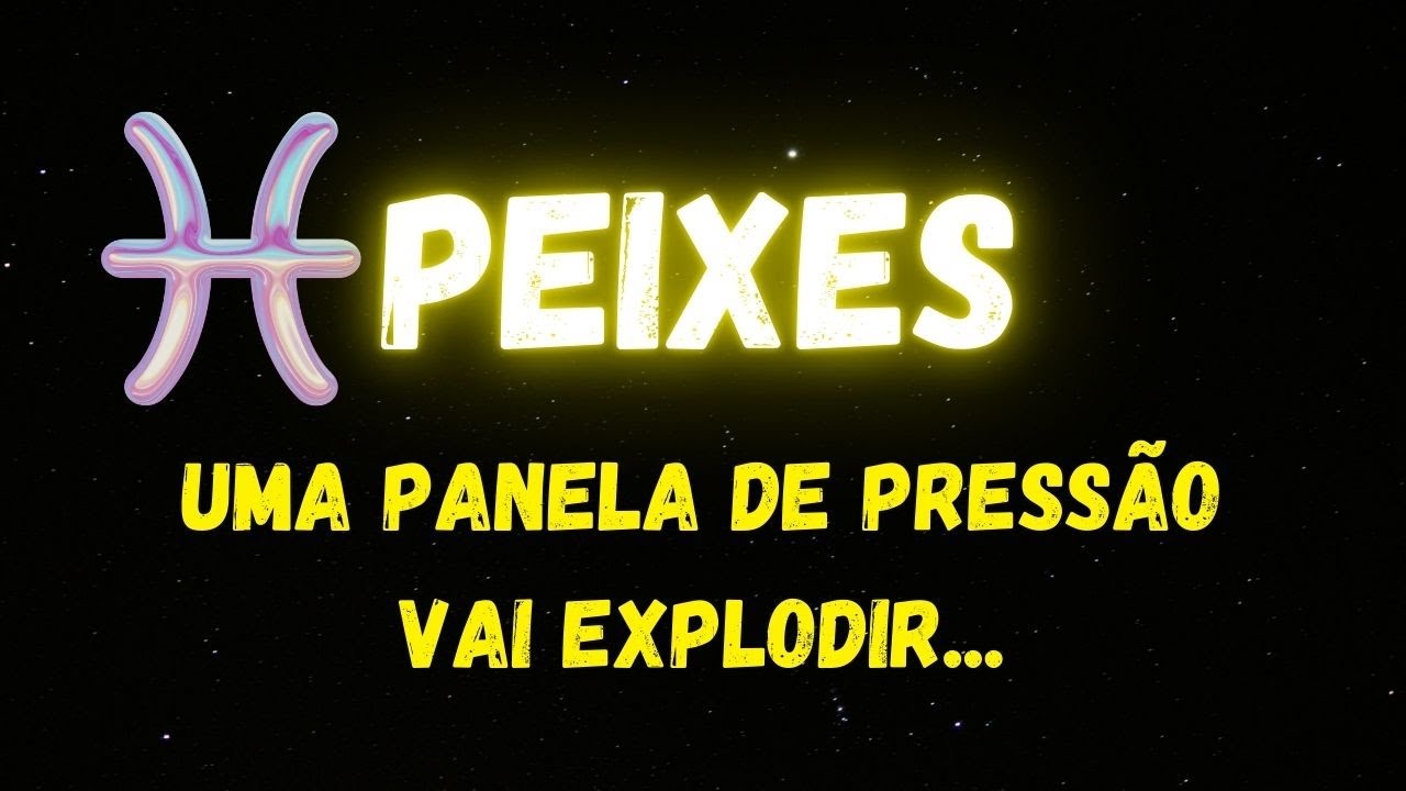 ♓️PEIXES💣 UMA PANELA DE PRESSÃO VAI EXPLODIR...