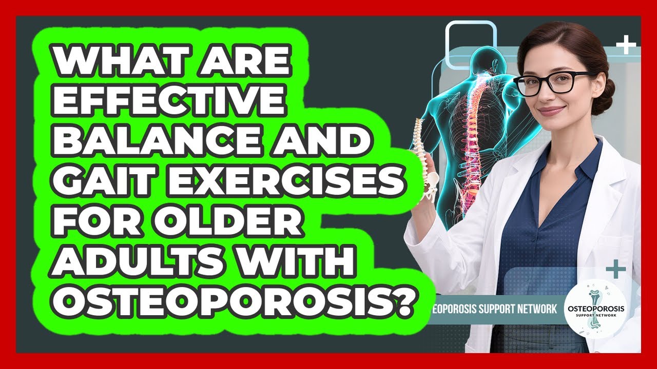 What Are Effective Balance And Gait Exercises For Older Adults With Osteoporosis?