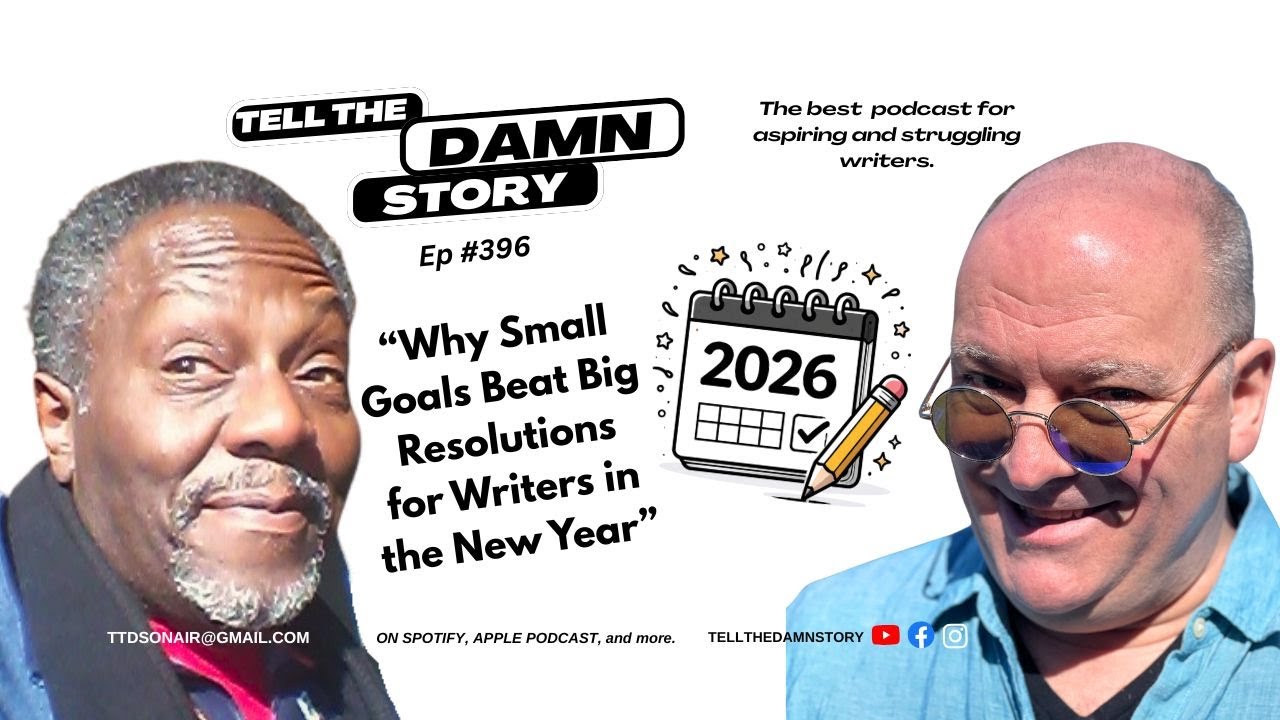 Tell The Damn Story, ep 396: How Small Goals Beat Big Resolutions for Writers in the New Year.