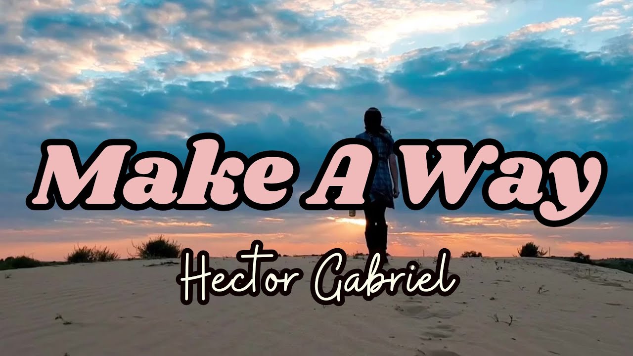 Make A Way | by Hector Gabriel | LYRICS | Trying to hold, I trust and know You’ll make a way