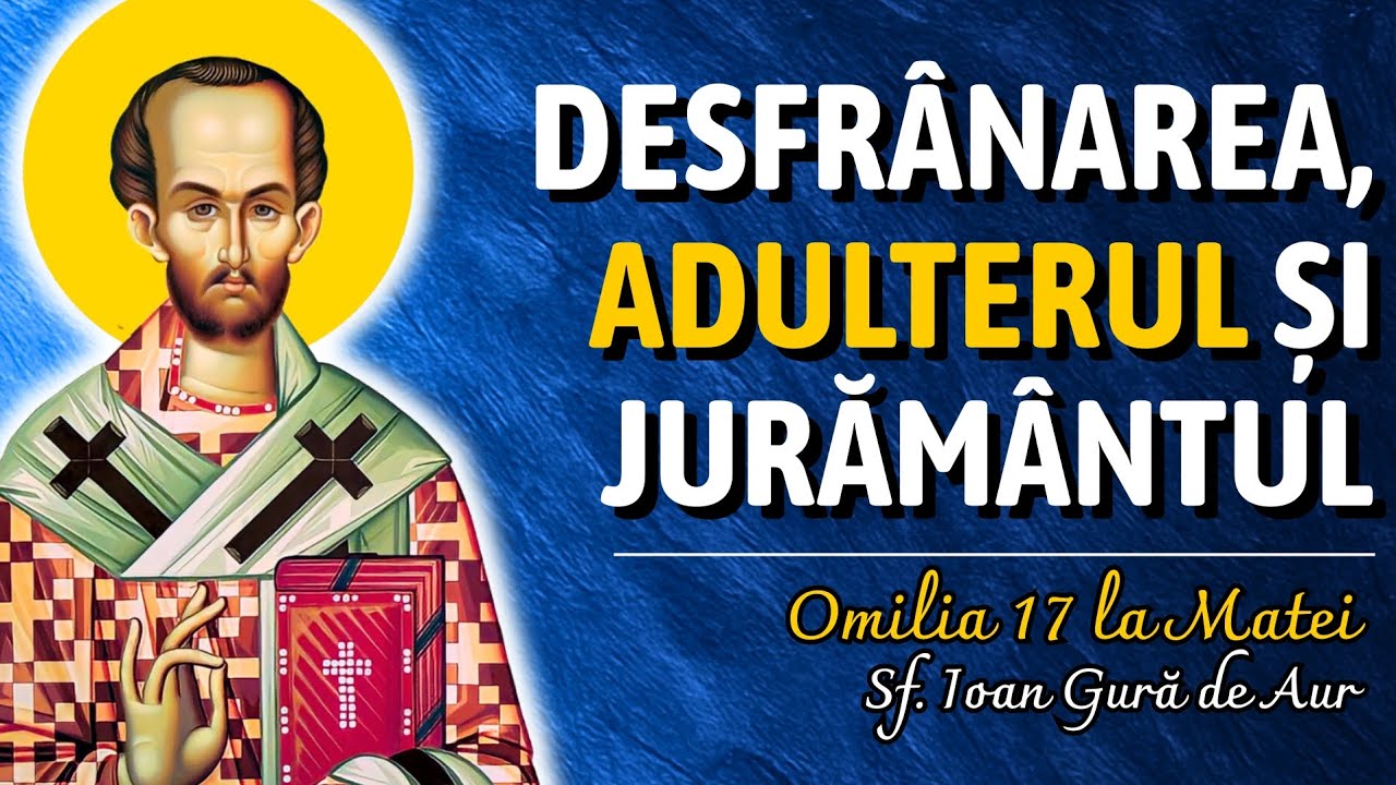 Desfrânarea, adulterul și jurământul – Sf. Ioan Gură de Aur (Omilia 17 la Matei)