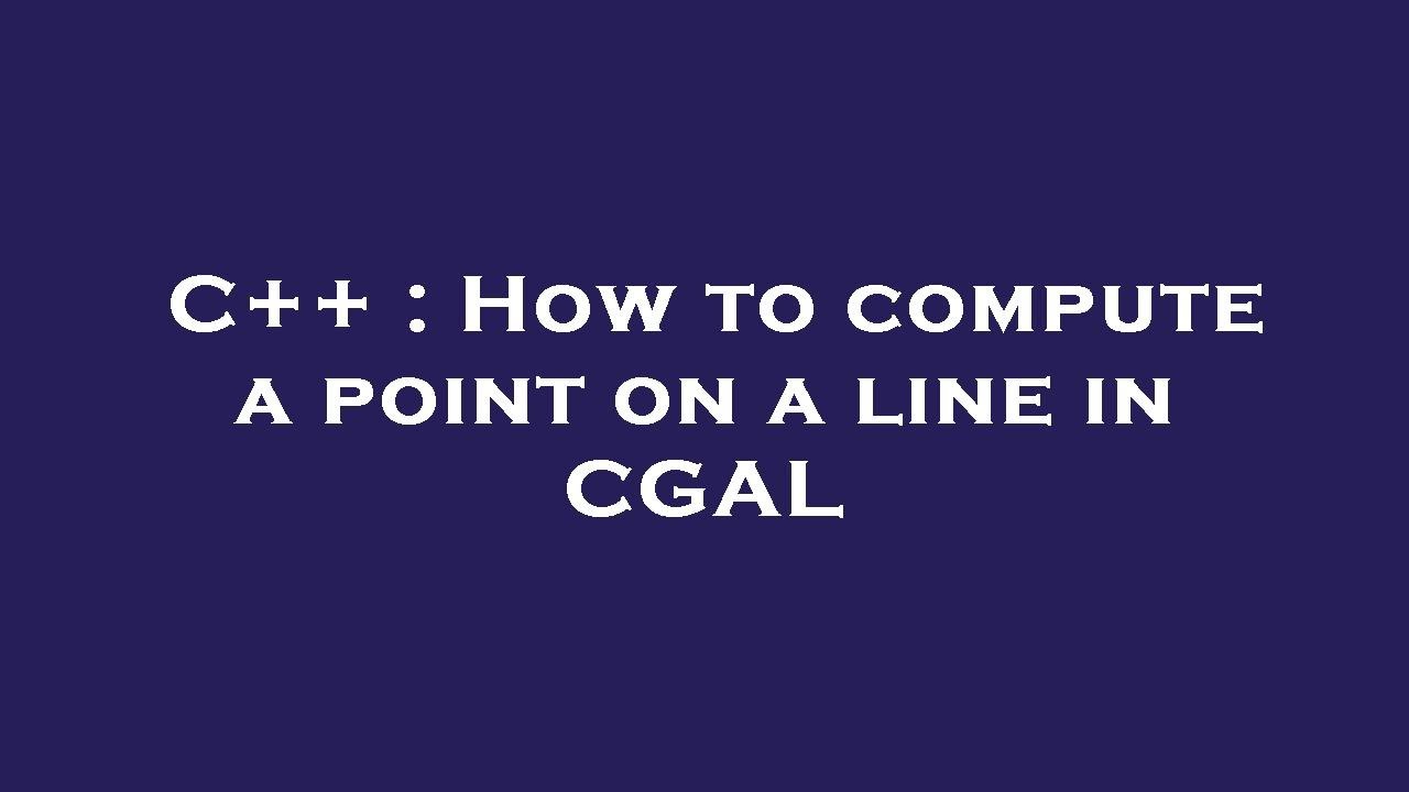 C++ : How to compute a point on a line in CGAL