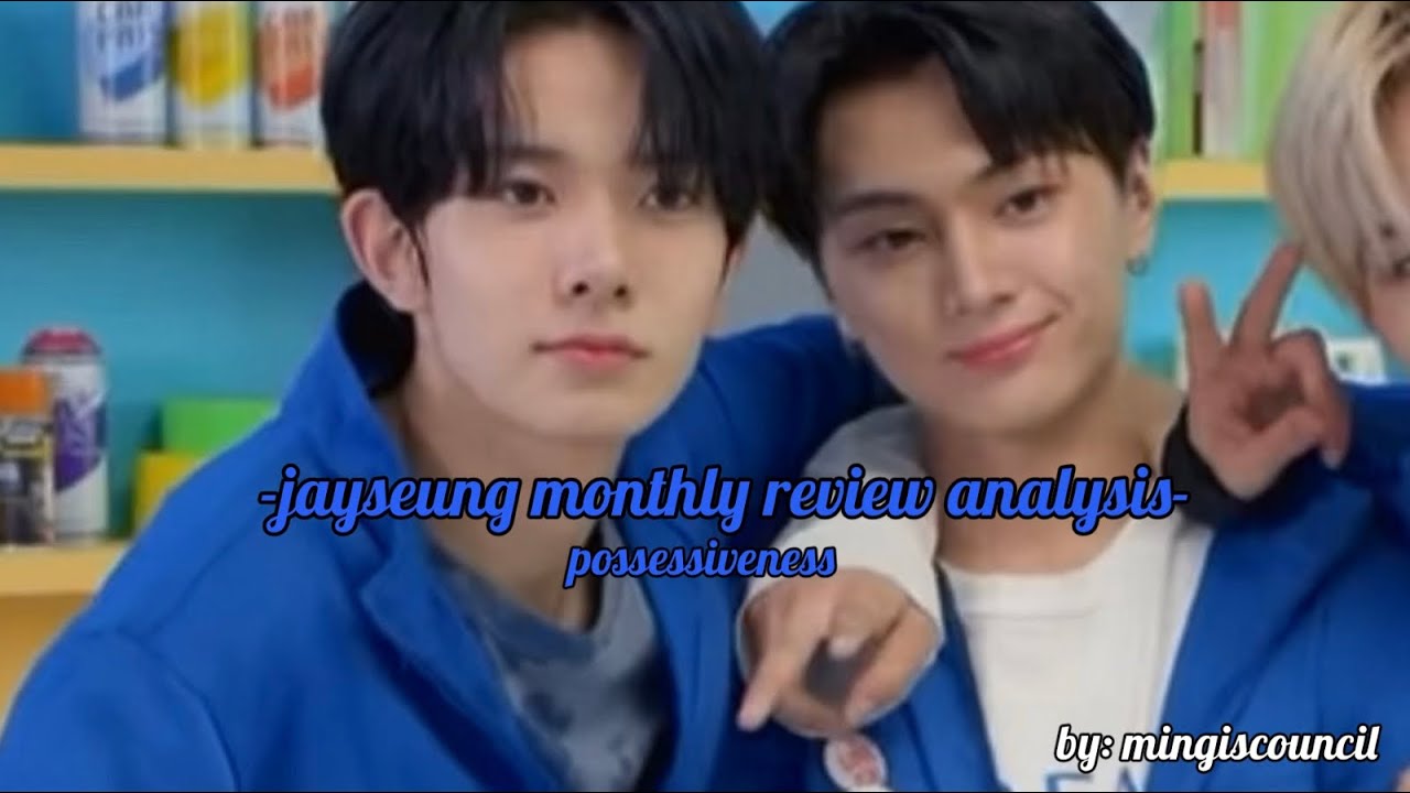 jay and heeseung (jayseung/heejay) monthly review analysis (possessive/ possessiveness)