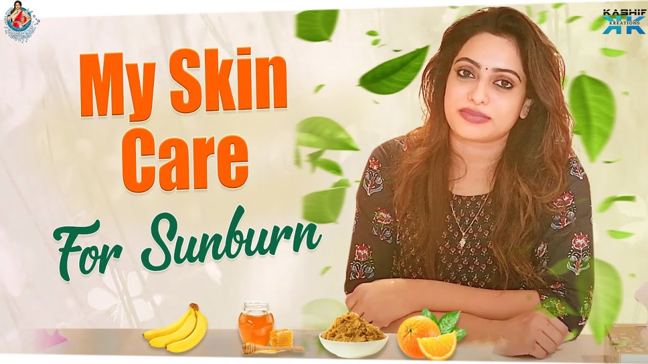 My Skin Care for Sunburn || Udaya Bhanu || Kashif Kreations