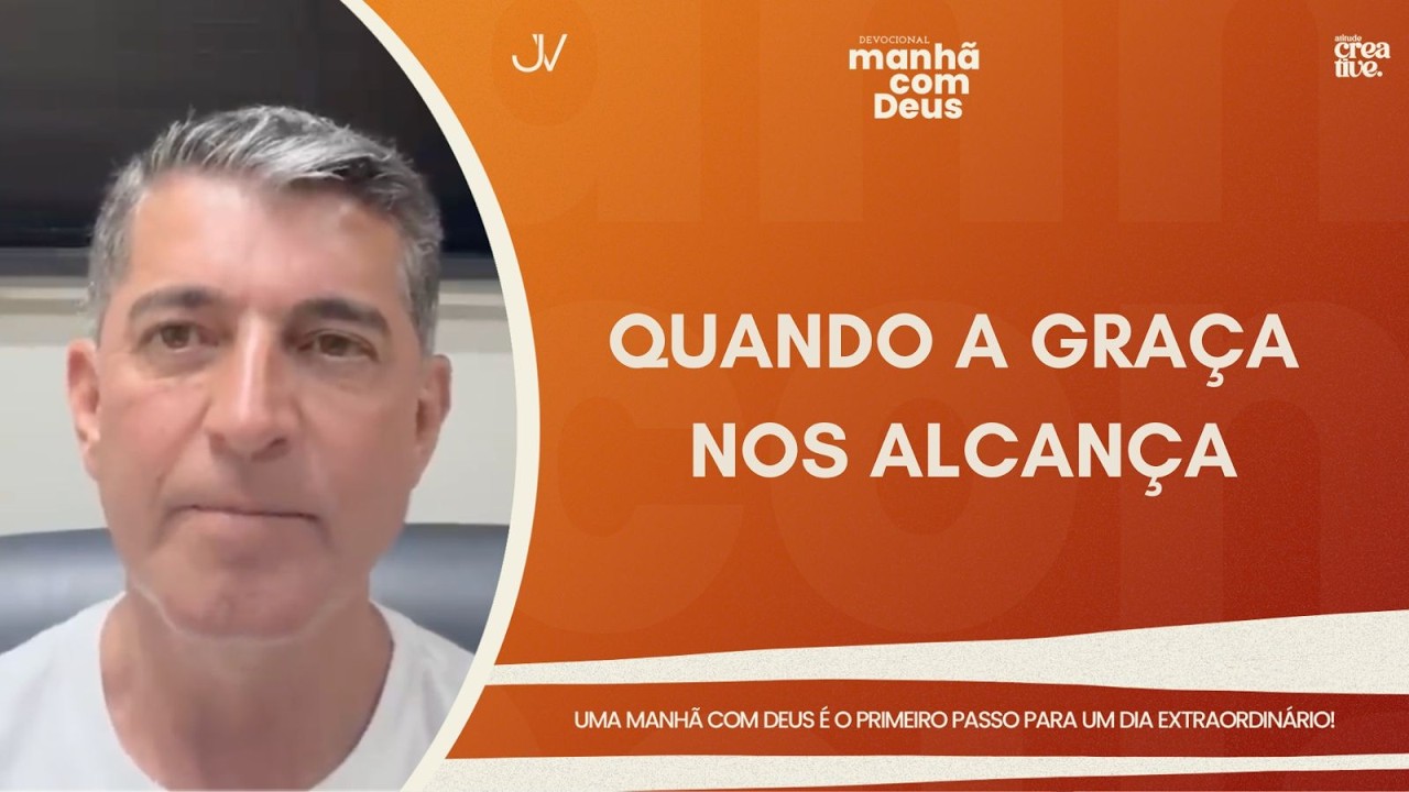 MANHÃ COM DEUS | QUANDO A GRAÇA NOS ALCANÇA | Josué Valandro Jr.