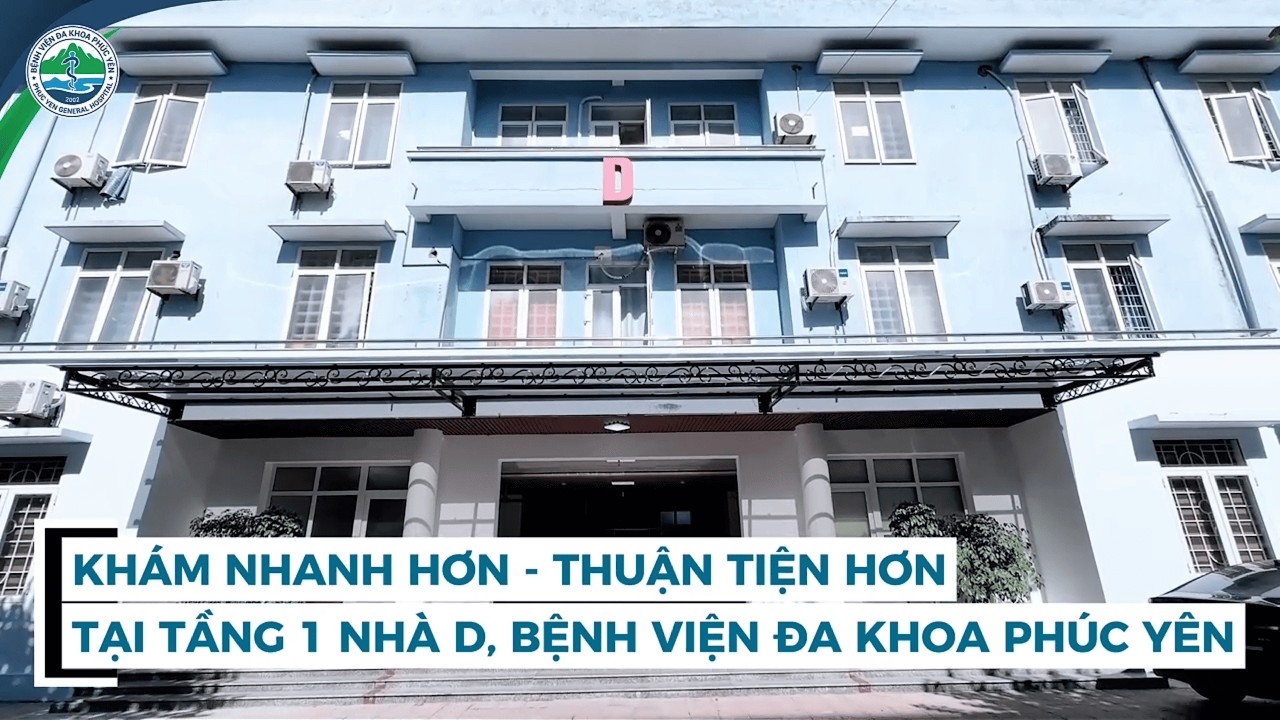 KHÁM NHANH HƠN - THUẬN TIỆN HƠN TẠI TẦNG 1 NHÀ D | Bệnh viện Đa khoa Phúc Yên