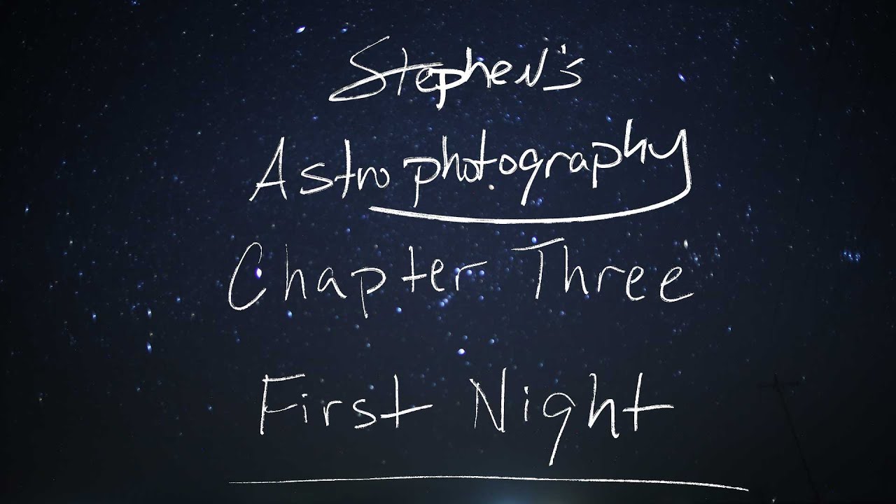 Stephen's Astrophotography Chapter Three: First Night