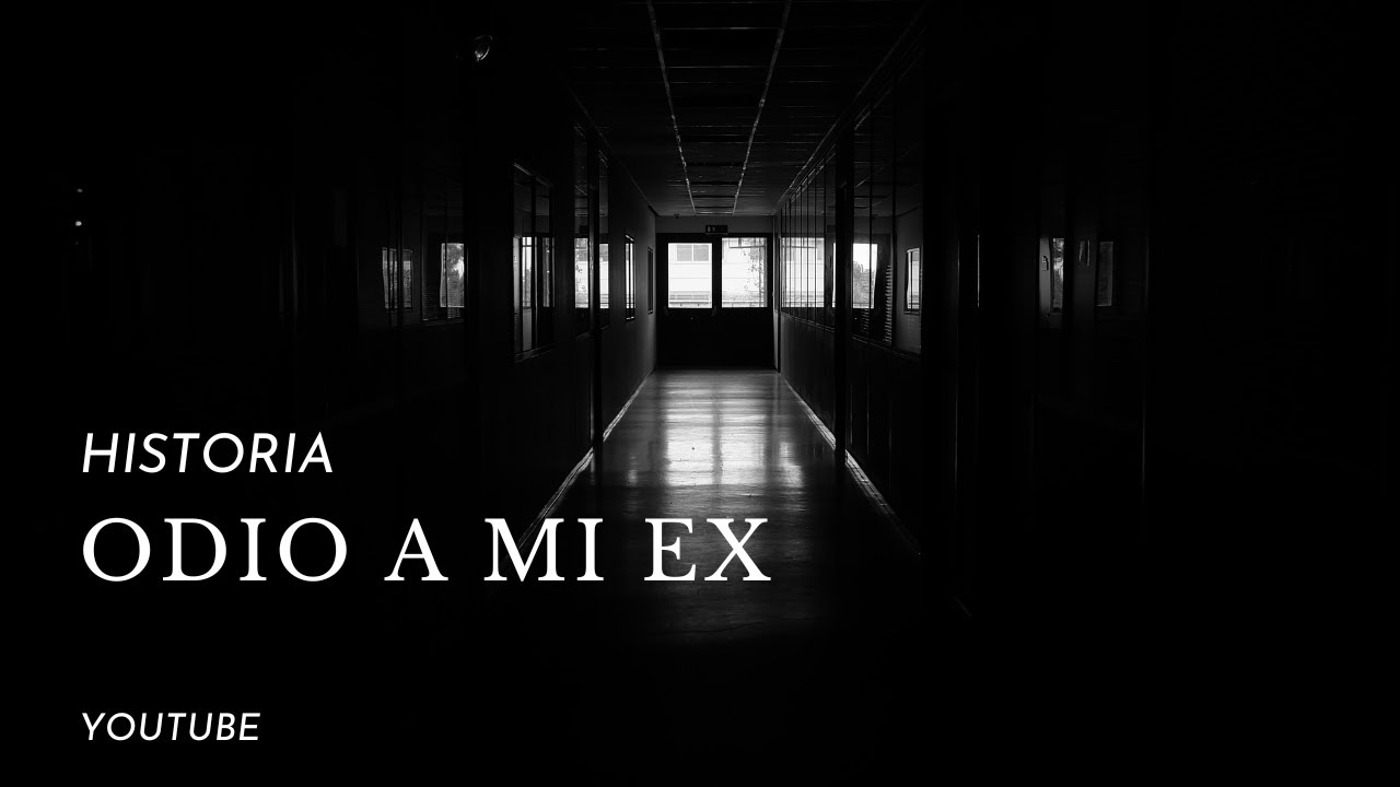 HISTORIA: ODIO A MI EX