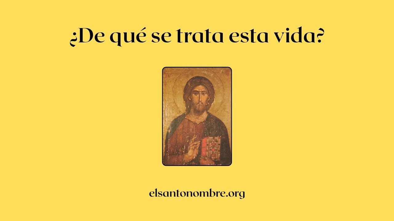 ¿De qué se trata esta vida? - Un camino de espiritualidad hesicasta.