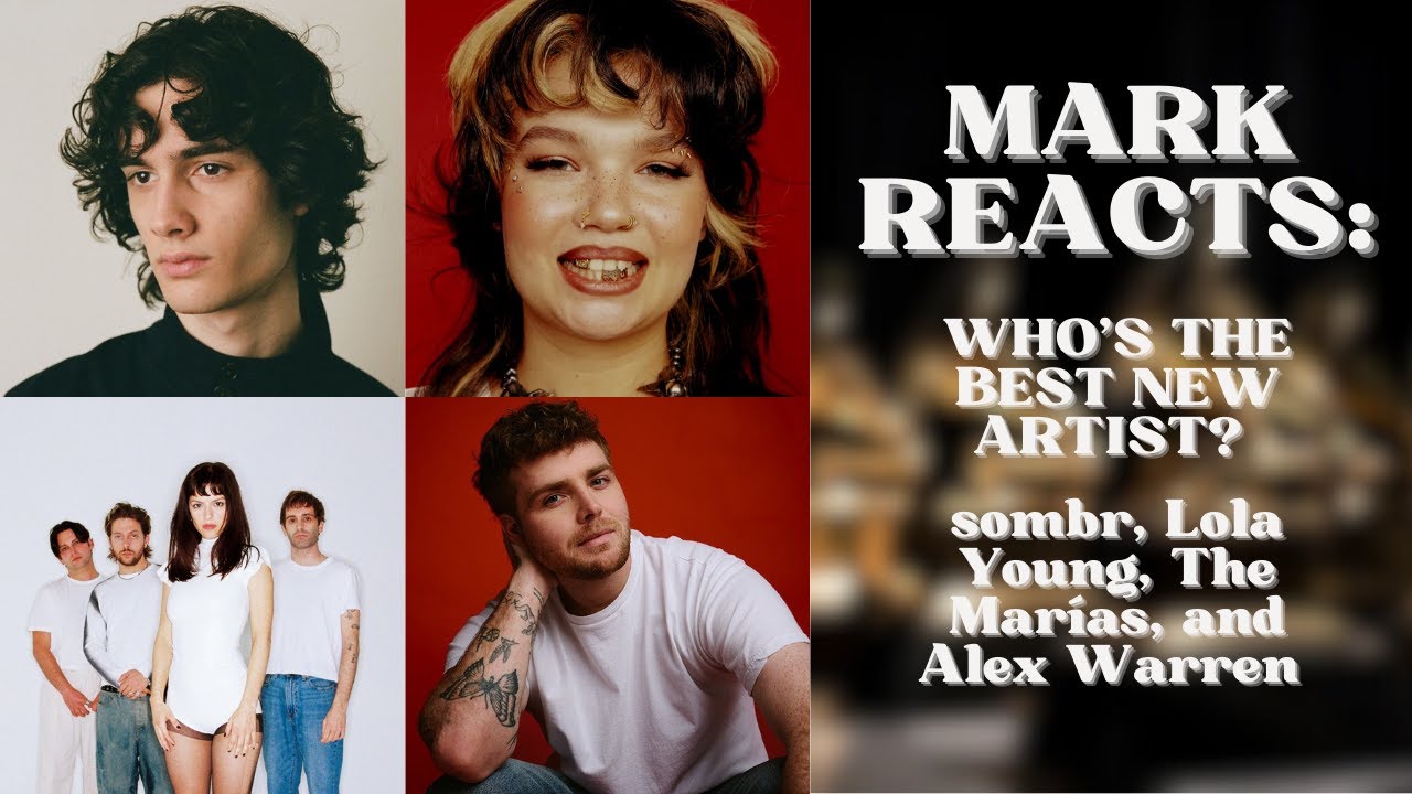 Mark Reacts: Who's The Best New Artist? Episode 5: Sombr, Lola Young, The MarÍas, and Alex Warren.