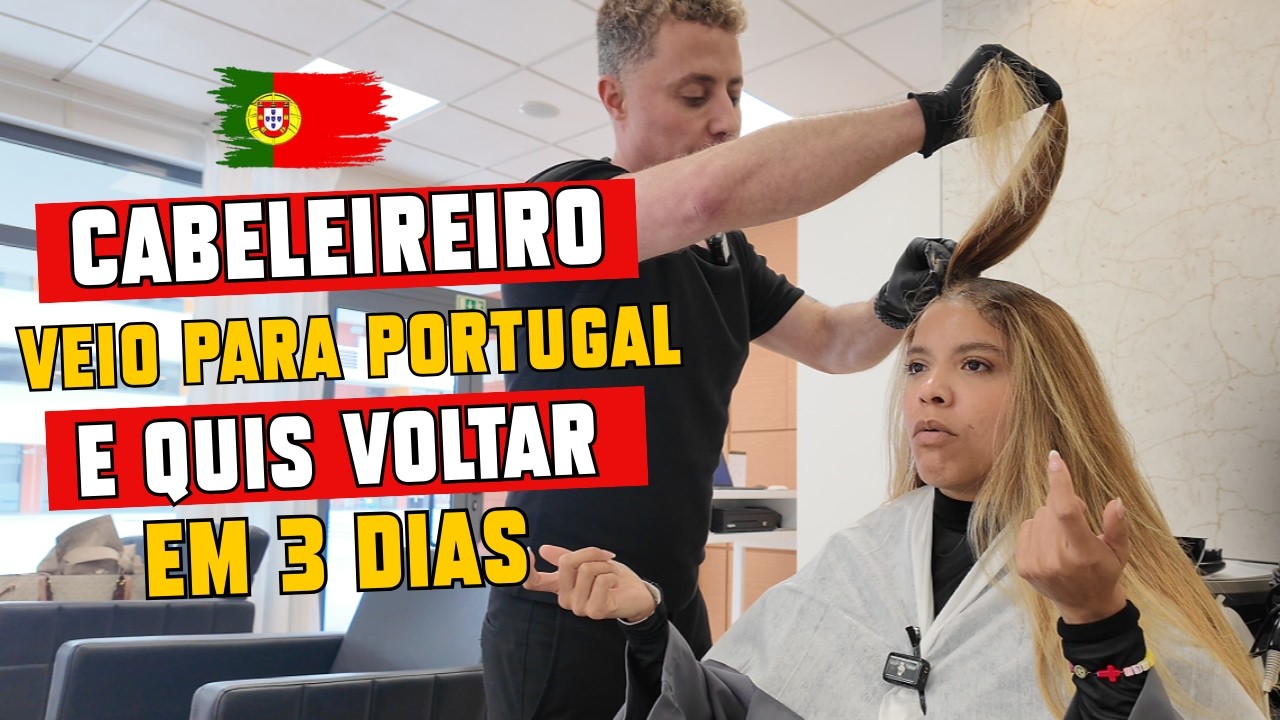 Cabeleireiro veio pra Portugal… e quis voltar em 3 dias