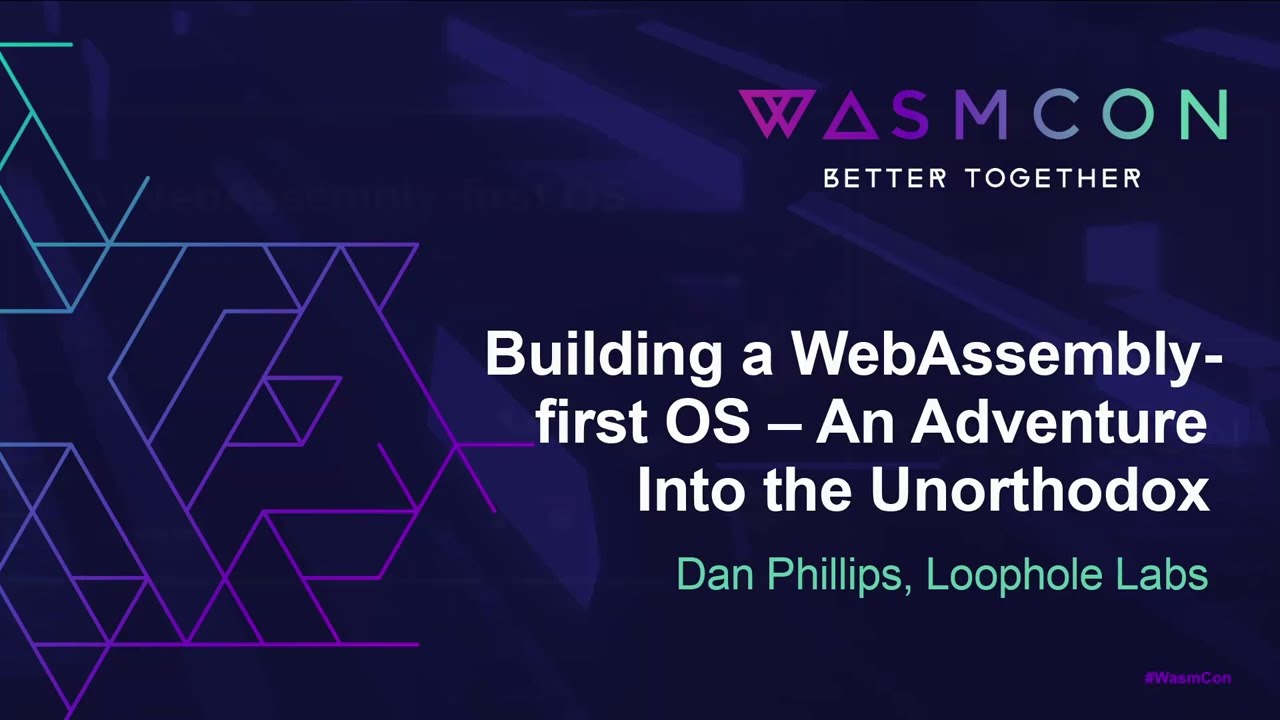 Building a WebAssembly-first OS – An Adventure Into the Unorthodox - Dan Phillips, Loophole Labs