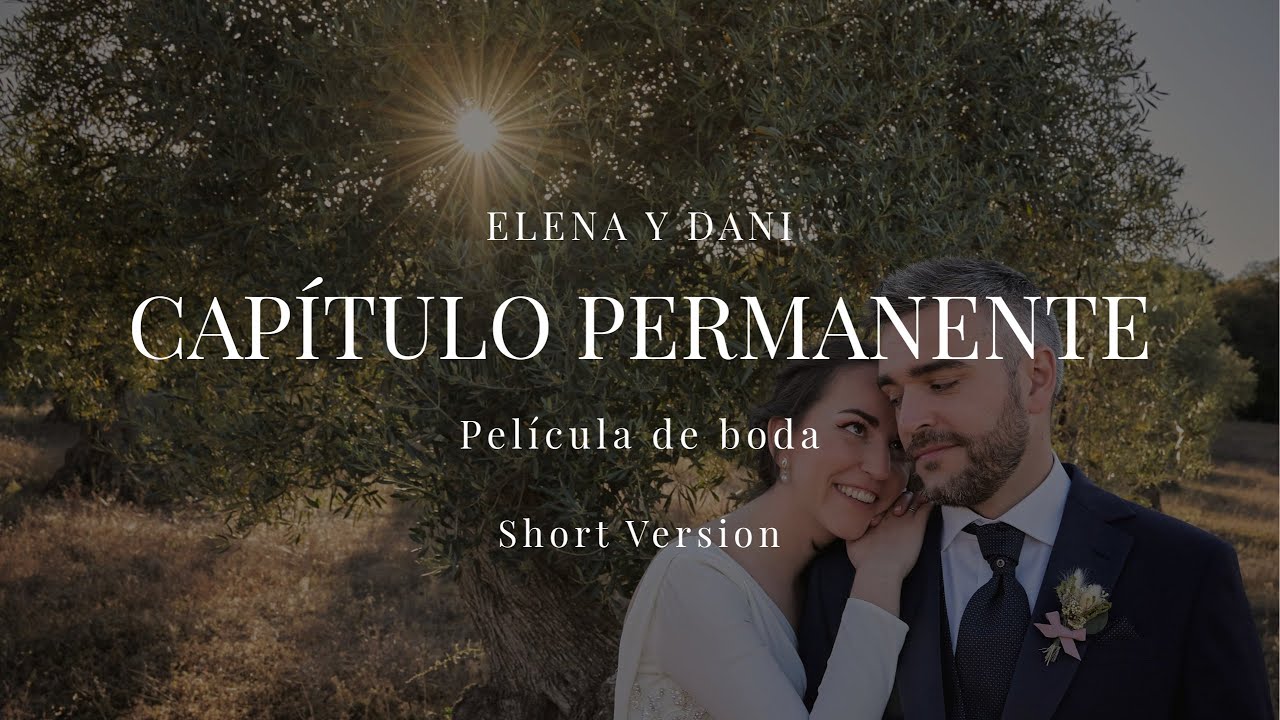 Elena y Dani - Capítulo Permanente (Película documental de bodas - Versión corta)