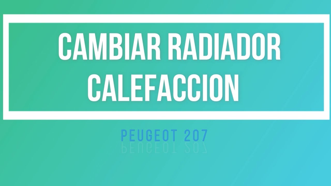 Cambio de radiador calefacción Peugeot 207