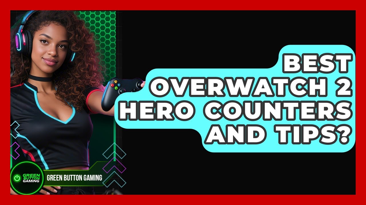 Best Overwatch 2 Hero Counters And Tips? - Green Button Gaming