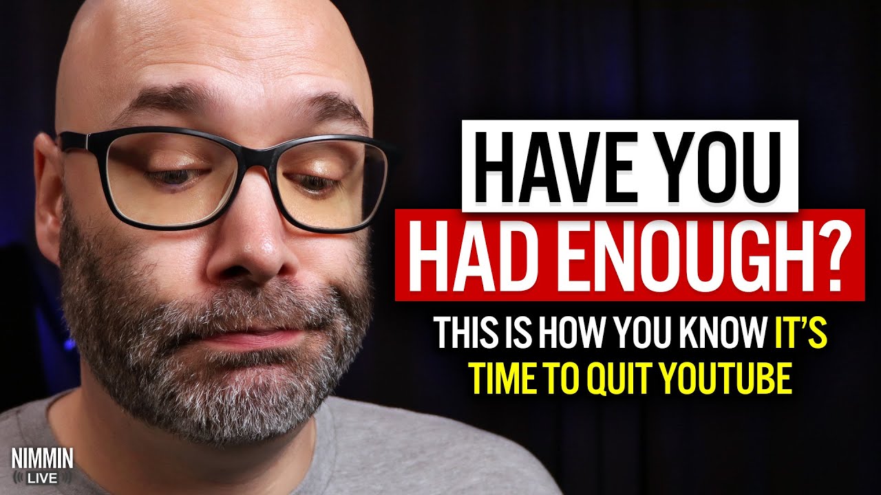 This Is How You Know It's Time To Quit YouTube