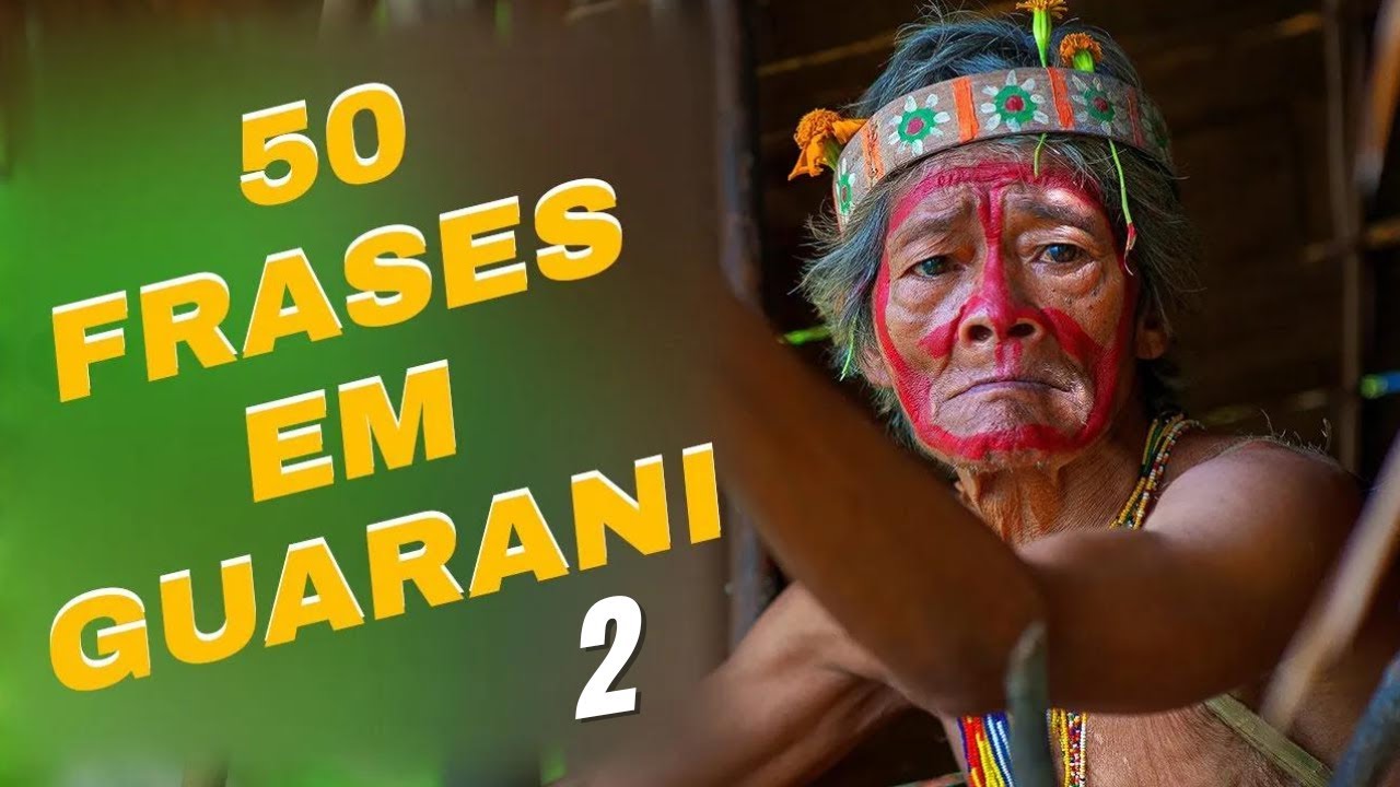 TOP 50 FRASES ESSENCIAIS EM GUARANI PARA INICIANTES 2