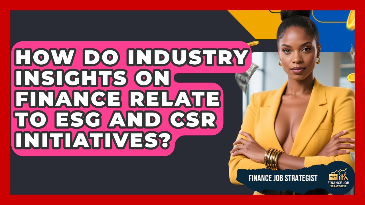 How Do Industry Insights on Finance Relate to ESG and CSR Initiatives? | Finance Job Strategist