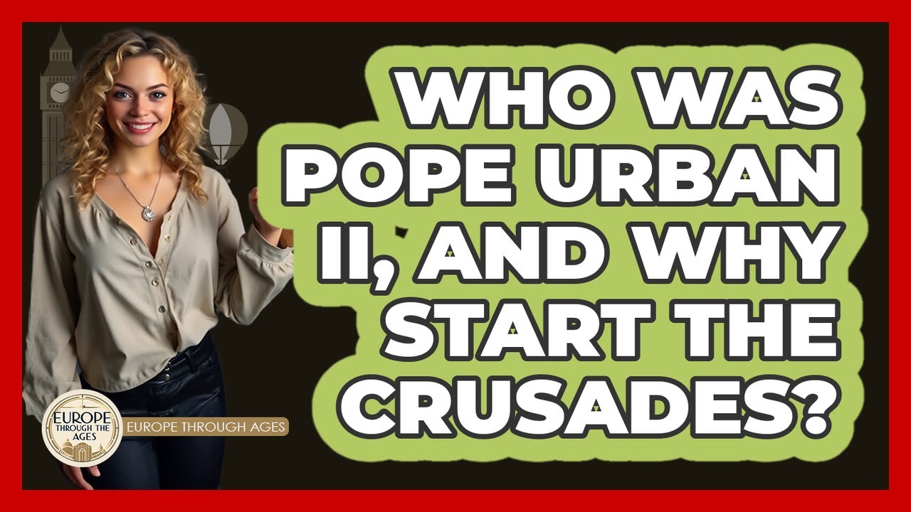 Who Was Pope Urban II, And Why Start The Crusades? - Europe Through the Ages