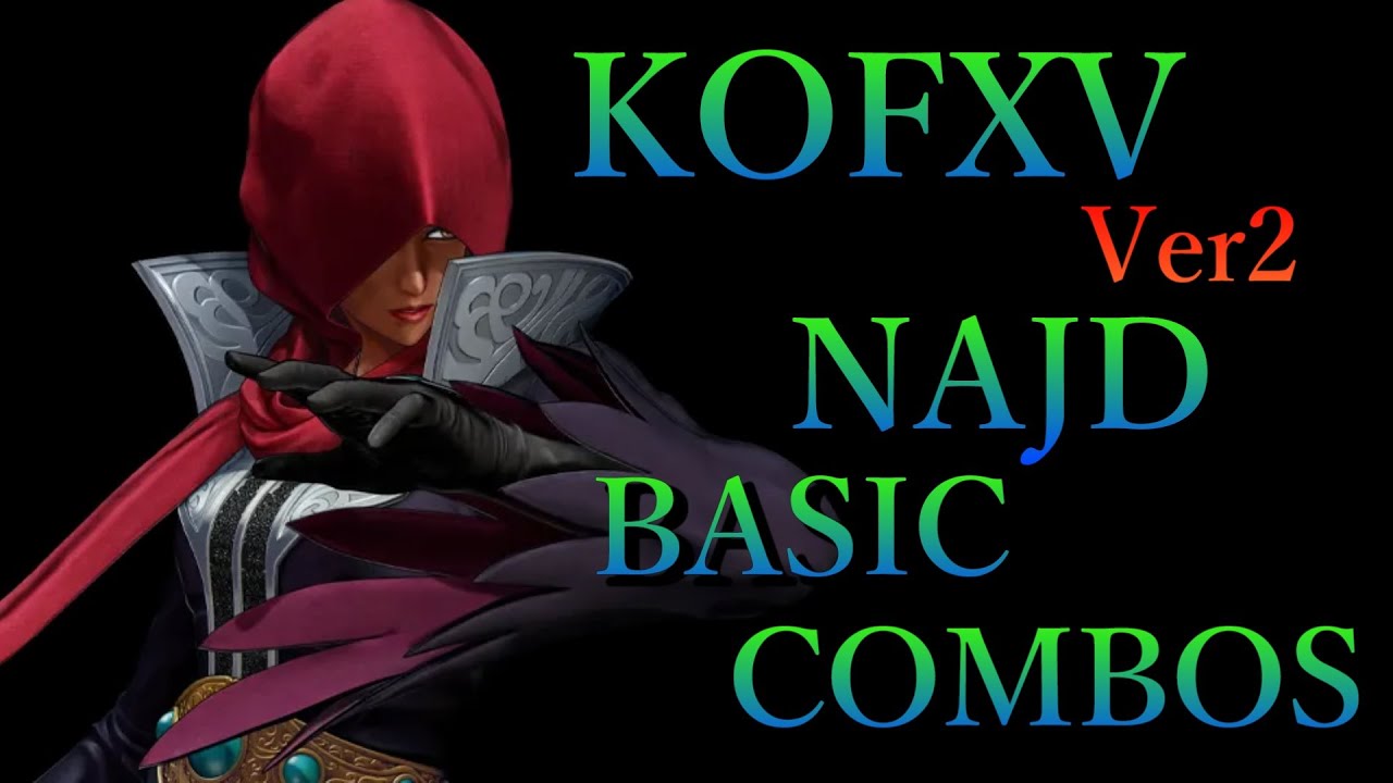 【Ver2】THE KING OF FIGHTERS XV ナジュド 基本 コンボ【 KOFXV NAJD BASIC COMBOS 】