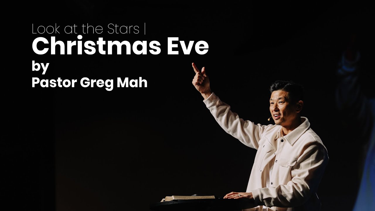 Look at the Stars | Christmas Eve by Pastor Greg Mah (Dec 24, 2025)