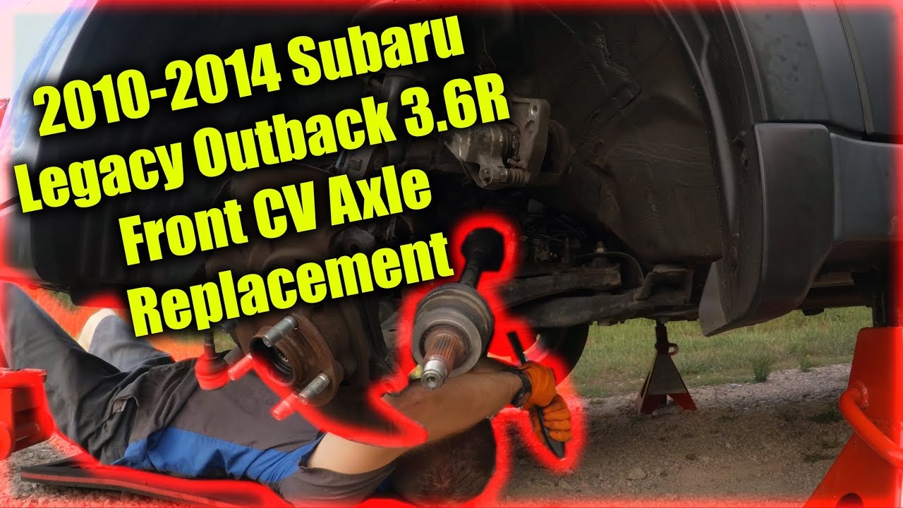 2010-2014 Legacy/Outback 3.6R Front CV Axle Replacement