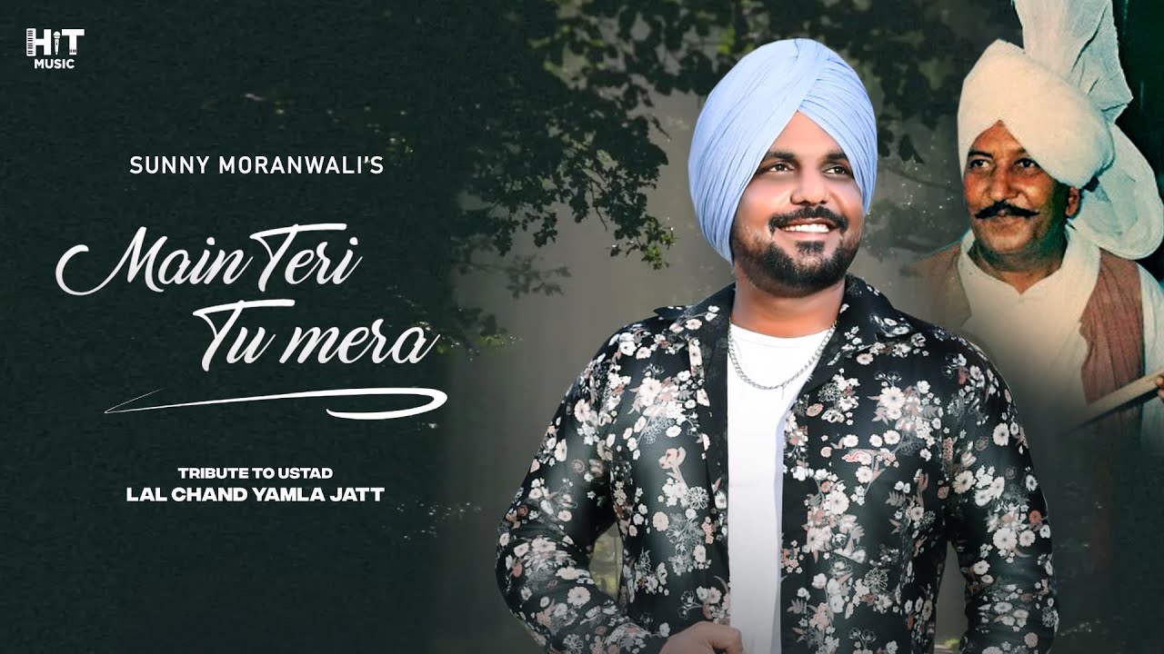 Main Teri Tu Mera Chad Na Javi Ve (Video) Yamla Jatt - Sunny Moranwalia | New Punjabi Song 2022