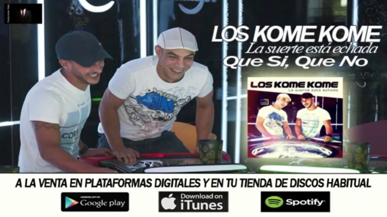 LOS KOME KOME - QUE SI, QUE NO