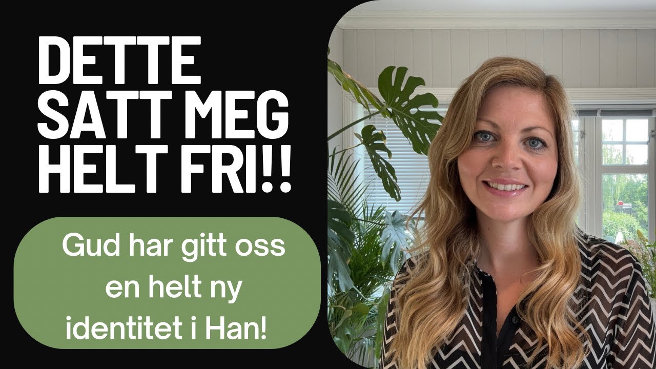 Din identitet i Gud! Får du dette på plass i ditt liv, vil du bli virkelig fri!