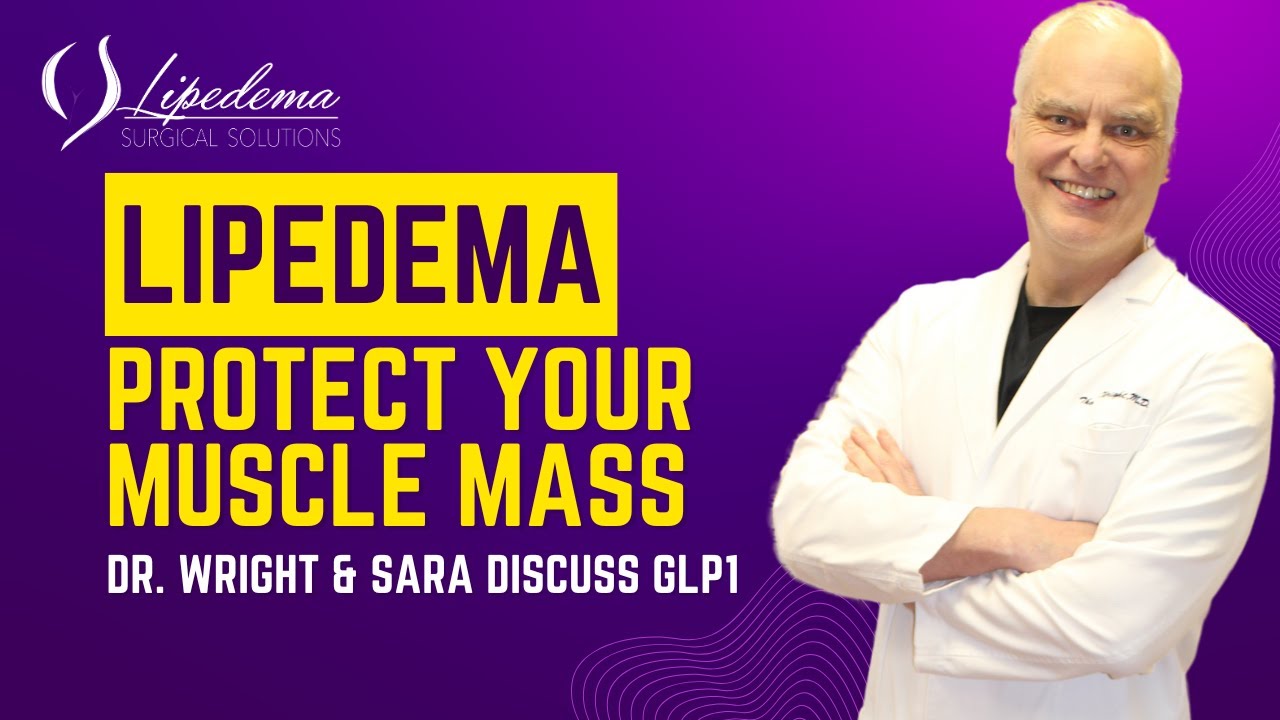 GLP 1 Weight loss and Lipedema webinar |Protecting Muscle Mass During Weight Loss | Dr. Wright
