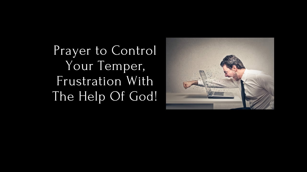 Prayer to Control Your Temper, Frustration With The Help Of God!