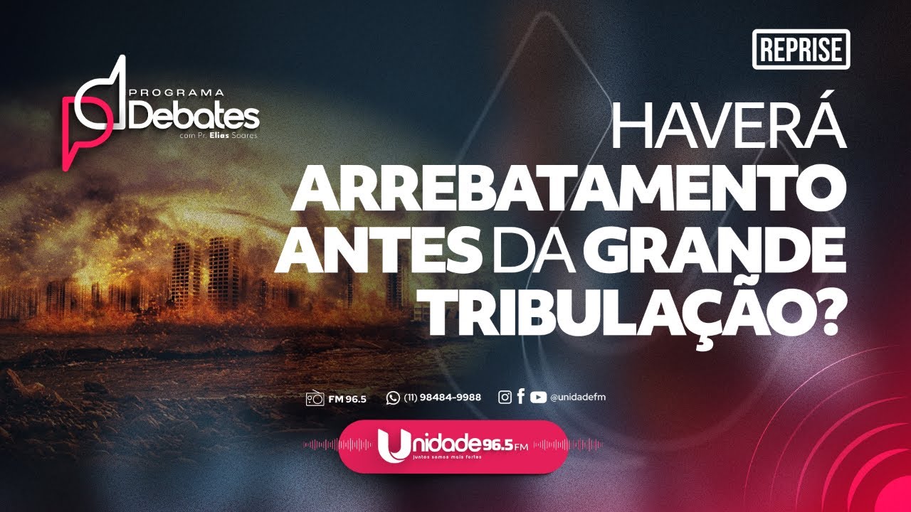 REPRISE - DEBATES: HAVERÁ ARREBATAMENTO ANTES DA GRANDE TRIBULAÇÃO